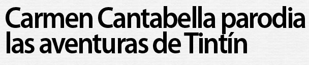 Carmen Cantabella parodia las aventuras de Tint&iacute;n